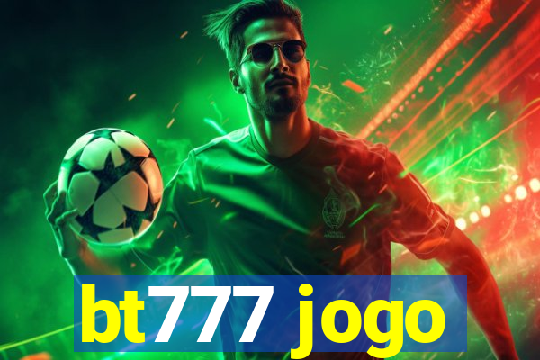 bt777 jogo